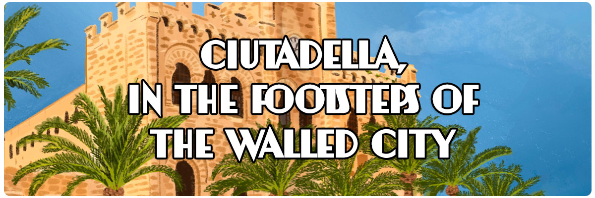 Ciutadella, in the footsteps of the walled city