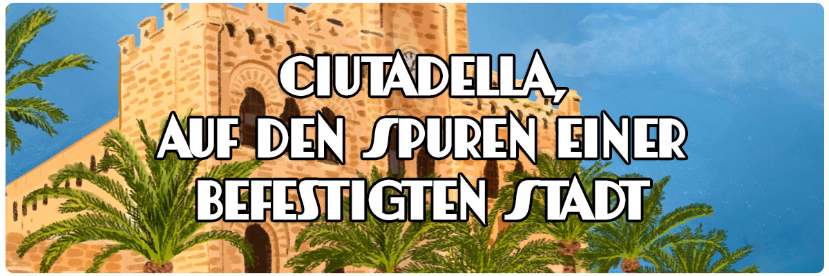 Ciutadella, auf den Spuren einer befestigten Stadt